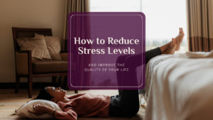 woman lying on floor feeling stressed - blog post title how to reduce stress levels and improve the quality of your life