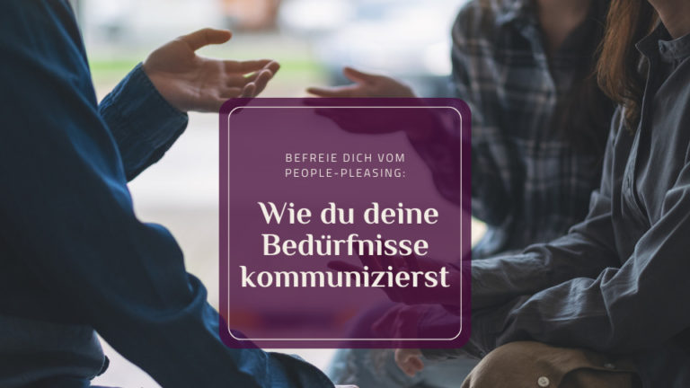 Wie du deine Bedürfnisse kommunizierst