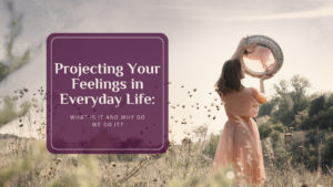 Projecting your feelings in everyday life - woman looking through mirror