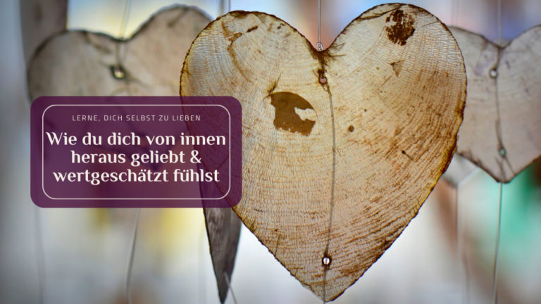 Wie du dich von innen heraus geliebt & wertgeschätzt fühlst - Herz mit Titel