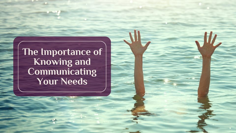 The Importance of Knowing and Communicating Your Needs - Hands above water