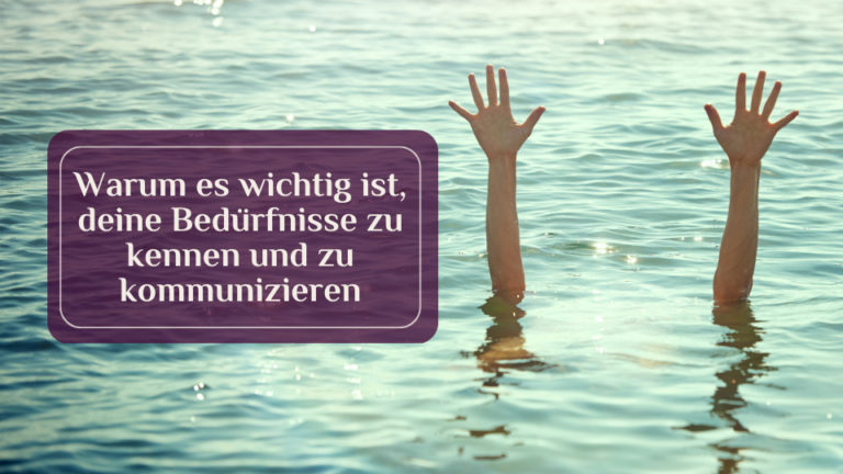 Warum es wichtig ist, deine Bedürfnisse zu kennen und zu kommunizieren - Hände über Wasser