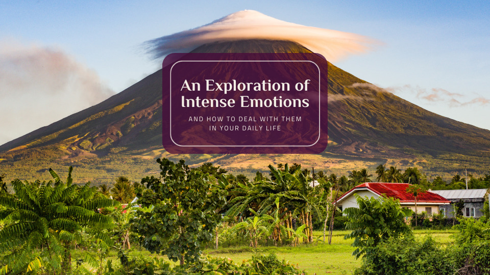 An Exploration of Intense Emotions and how to handle them in your daily life Volcano scenery